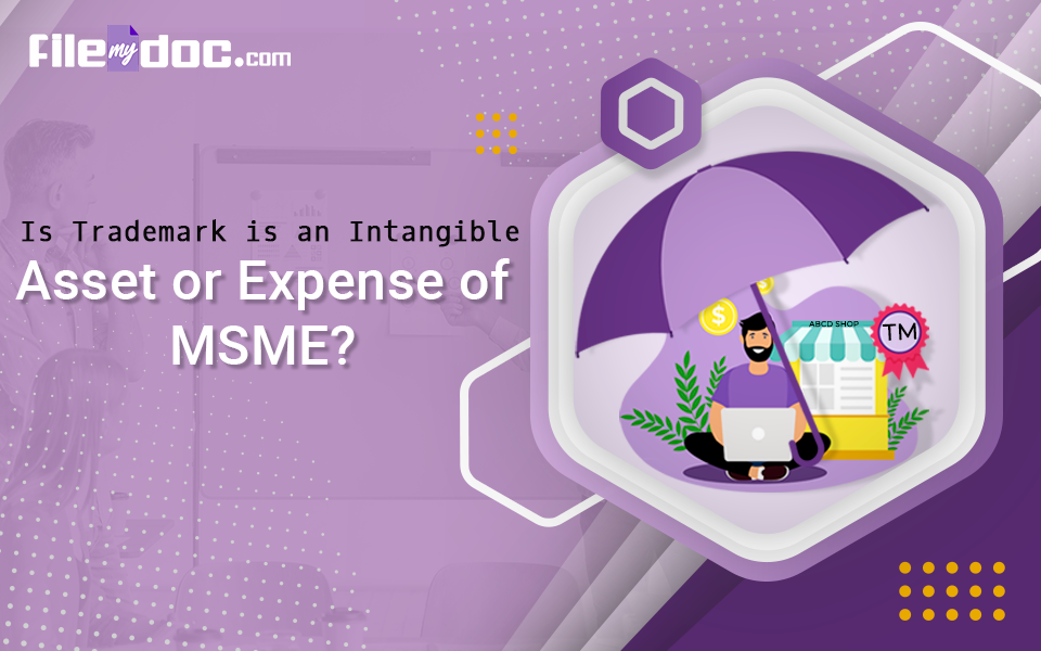 Is Trademark an Intangible Asset for MSMEs, Or an Expense? - Filemydoc.com